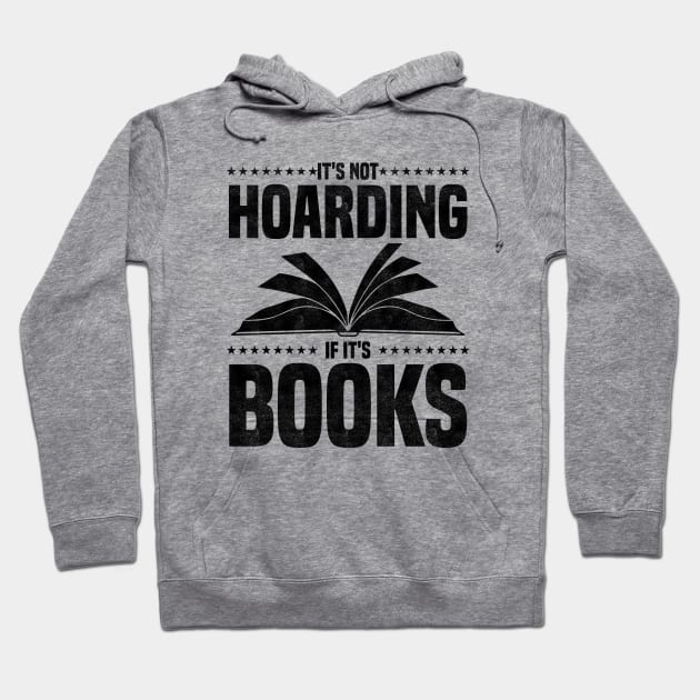 It's Not Hoarding If It's Books - bookworms and reading lovers for Library day Hoodie by BenTee